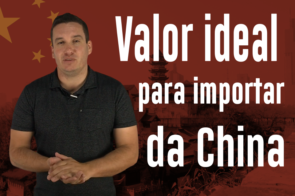 Valor ideal para Importar produtos da China