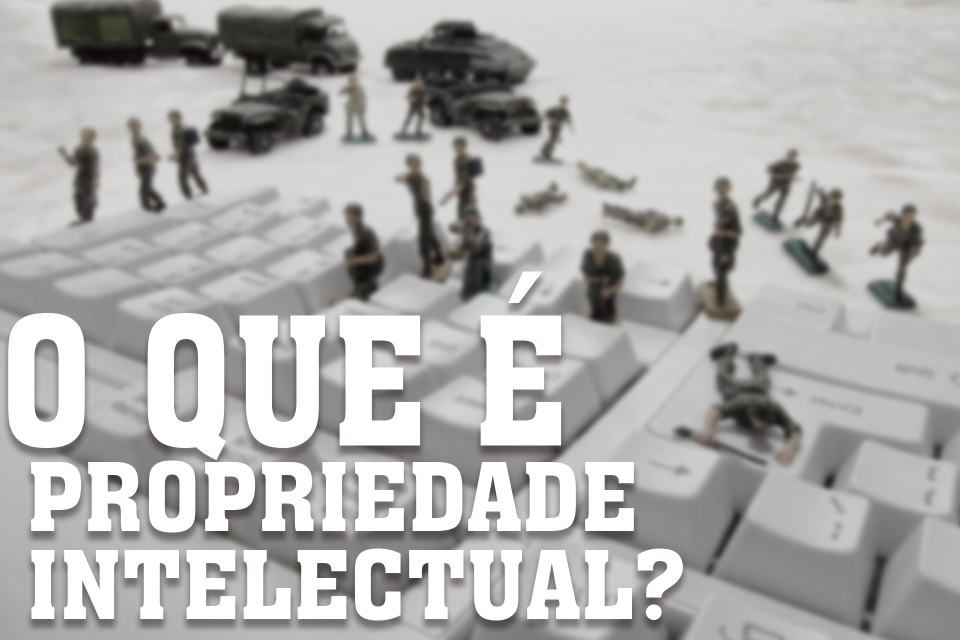 O que é Propriedade Intelectual? Para que serve?