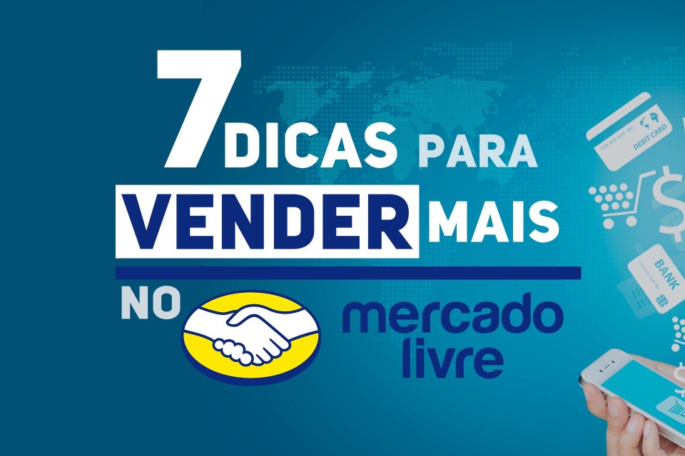 7 DICAS PARA VENDER MAIS NO MERCADO LIVRE! 7 DICAS PARA VENDER MAIS NO MERCADO LIVRE!